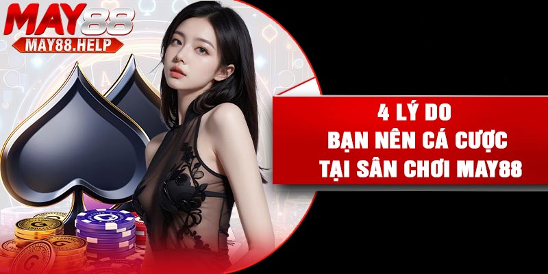 4 lý do bạn nên cá cược tại sân chơi may88