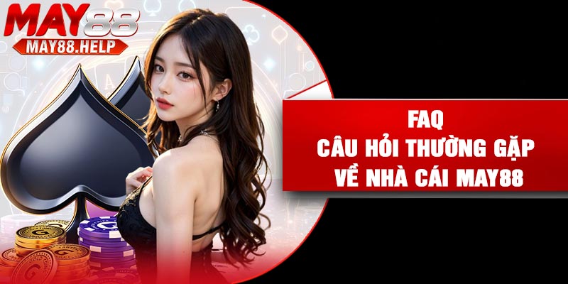 FAQ: Câu hỏi thường gặp về nhà cái may88