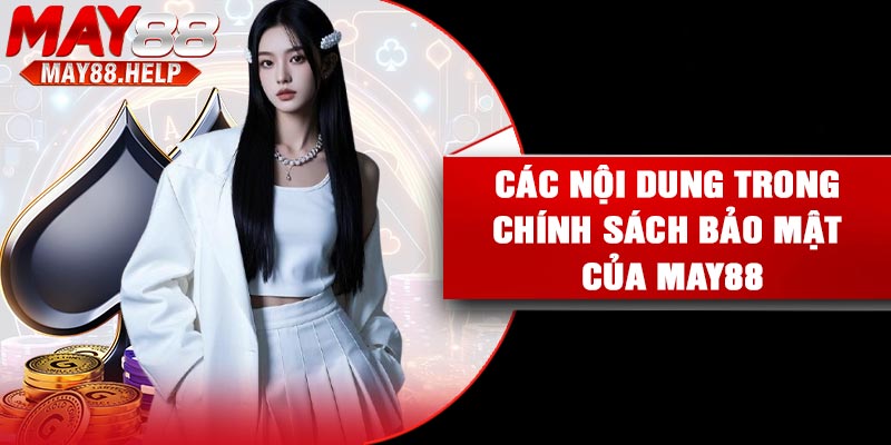 Các nội dung trong chính sách bảo mật của May88