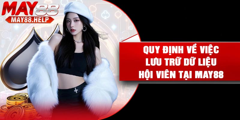 Quy định về việc lưu trữ dữ liệu hội viên tại May88