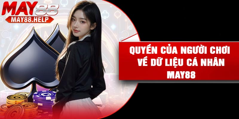 Quyền của người chơi về dữ liệu cá nhân May88