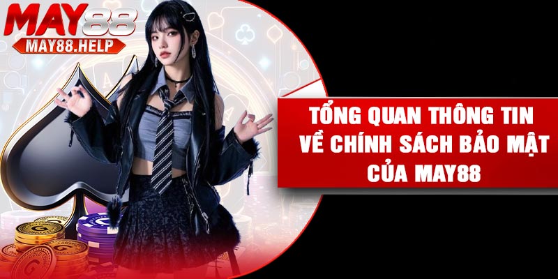Tổng quan thông tin về chính sách bảo mật của May88