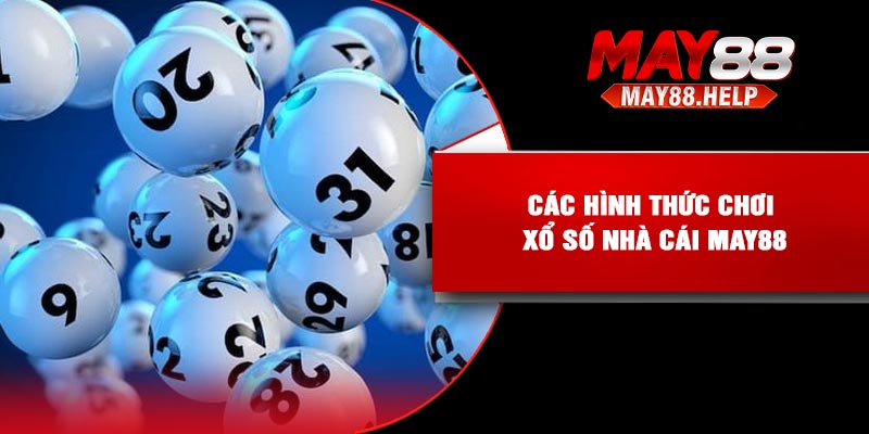Các hình thức chơi xổ số nhà cái May88