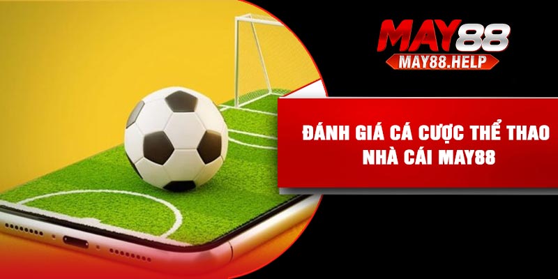 Đánh giá cá cược thể thao nhà cái May88