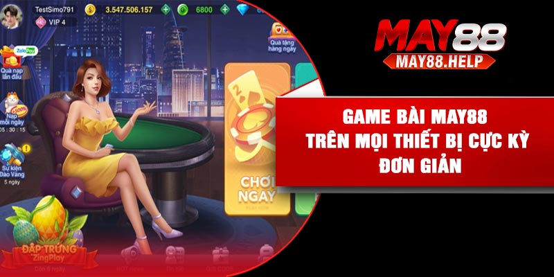 Game bài May88 trên mọi thiết bị cực kỳ đơn giản