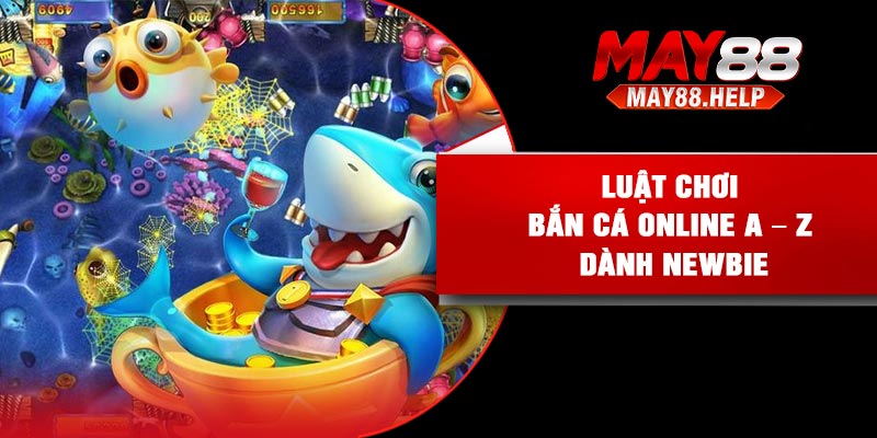 Luật chơi bắn cá online A – Z dành newbie