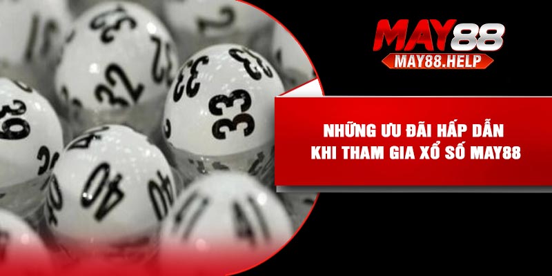 Những ưu đãi hấp dẫn khi tham gia xổ số May88