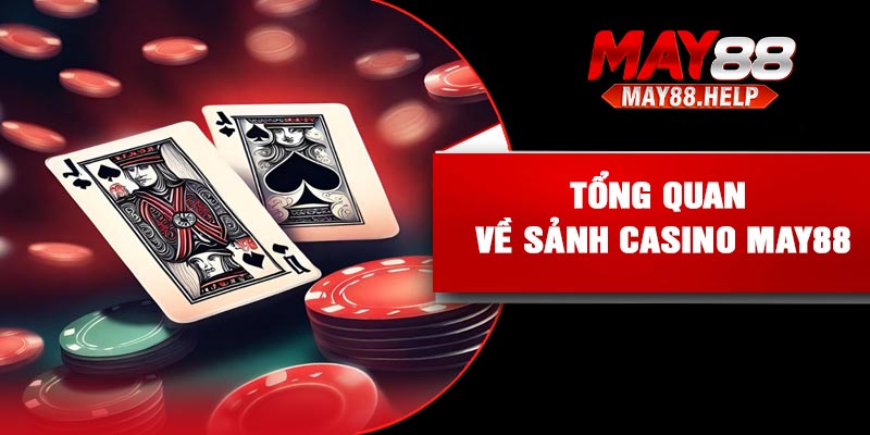 Tổng quan về sảnh casino May88